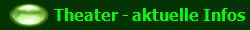 Theater - aktuelle Infos